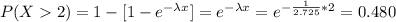 P(X2) = 1- [1- e^{-\lambda x}] = e^{-\lambda x} = e^{-\frac{1}{2.725} *2}= 0.480