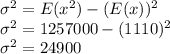 \sigma^2 = E(x^2) - (E(x))^2\\\sigma^2 = 1257000 -(1110)^2\\\sigma^2 =24900