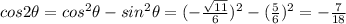 cos 2\theta= cos^2\theta-sin^2\theta=(-\frac{\sqrt{11} }{6})^2-(\frac{5}{6})^2= -\frac{7}{18}