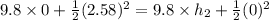 9.8\times 0+\frac{1}{2}(2.58)^2=9.8\times h_2+\frac{1}{2}(0)^2