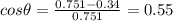 cos\theta=\frac{0.751-0.34}{0.751}=0.55