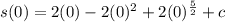 s(0)=2(0)-2(0)^{2} +2(0)^{\frac{5}{2} }+c