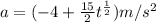 a=(-4+\frac{15}{2}t^{\frac{1}{2} })m/s^{2}