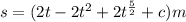 s=(2t-2t^{2} +2t^{\frac{5}{2} }+c)m
