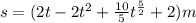 s=(2t-2t^{2} +\frac{10}{5}t^{\frac{5}{2} }+2)m