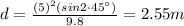 d=\frac{(5)^2(sin 2\cdot 45^{\circ})}{9.8}=2.55 m