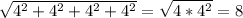 \sqrt{4^2+4^2+4^2+4^2}=\sqrt{4*4^2}=8