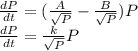 \frac{dP}{dt}=(\frac{A}{\sqrt{P} }-\frac{B}{\sqrt{P} })P\\\frac{dP}{dt}=\frac{k}{\sqrt{P} }P\\
