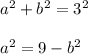 a^2 +b^2 =3^2\\\\a^2 = 9-b^2