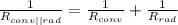 \frac{1}{R_{conv||rad}} = \frac{1}{R_{conv}} + \frac{1}{R_{rad}}