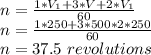 n=\frac{1*V_1+3*V+2*V_1}{60}\\n=\frac{1*250+3*500*2*250}{60}\\n=37.5\ revolutions