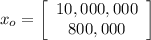 x_o =  \left[\begin{array}{c}10,000,000\\800,000\end{array}\right]