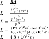 L=\frac{RA}{p}\\ L=\frac{\frac{(V^{2})}{P}(\pi r^{2}) }{p} \\L=\frac{V^{2}(\pi r^{2})}{pP}\\ L=\frac{(120V)^{2}\pi (6.5*10^{4} m)^{2}  }{100*10^{-8}(4.00*10^{2} W) }\\ L=4.8*10^{17}m