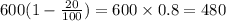 600(1 - \frac{20}{100}) = 600 \times 0.8 = 480