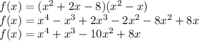 f(x)=(x^{2} +2x-8)(x^{2} -x)\\f(x)=x^{4}-x^{3}+2x^{3}-2x^{2}    -8x^{2} +8x\\f(x)=x^{4}+x^{3}-10x^{2} +8x