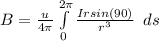 B=\frac{u}{4\pi}\int\limits^{2\pi}_{0} {\frac{Irsin(90) }{r^{3} } }\,\ ds
