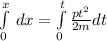 \int\limits^x_0  \, dx = \int\limits^t_0 \frac{pt^2}{2m} dt