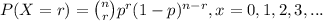 P(X=r) = \binom{n}{r}p^{r}(1-p)^{n-r} , x = 0,1,2,3,...