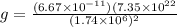 g = \frac{(6.67 \times 10^{-11})(7.35 \times 10^{22}}{(1.74 \times 10^6)^2}