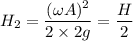 H_2 = \dfrac{(\omega A)^2}{2\times2g} = \dfrac{H}{2}