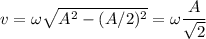 v = \omega\sqrt{A^2 - (A/2)^2} = \omega\dfrac{A}{\sqrt{2}}
