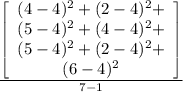 \frac{\left[\begin{array}{ccc}(4-4)^{2} +(2-4)^{2} +\\(5-4)^{2} + (4-4)^{2} +\\(5-4)^{2} + (2-4)^{2} +\\(6-4)^{2}\end{array}\right]}{7-1}