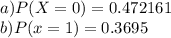 a) P(X=0) = 0.472161\\b) P(x=1) = 0.3695