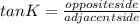 tanK= \frac{opposite side}{adjacent side}
