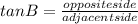 tanB= \frac{opposite side}{adjacent side}