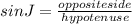 sinJ = \frac{oppositeside}{hypotenuse}