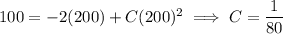 100=-2(200)+C(200)^2\implies C=\dfrac1{80}