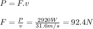 P = F.v\\\\F = \frac{P}{v} = \frac{2920W}{31.6m/s} = 92.4N