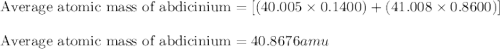 \text{Average atomic mass of abdicinium}=[(40.005\times 0.1400)+(41.008\times 0.8600)]\\\\\text{Average atomic mass of abdicinium}=40.8676amu