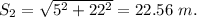 S_2=\sqrt{5^2+22^2}=22.56\ m.