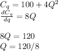 C_q = 100+4Q^2\\\frac{dC_q}{dq} =8Q\\\\8Q  = 120\\Q = 120 / 8