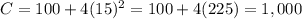 C = 100 + 4(15)^2 = 100 + 4(225) = 1,000