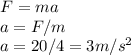 F=ma\\a=F/m\\a=20/4=3m/s^2