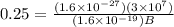 0.25 = \frac{(1.6 \times 10^{-27})(3\times 10^7)}{(1.6 \times 10^{-19})B}