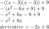 -((x-3)(x-3)) +9\\-(x^{2} -6x+9)+9\\-x^{2} +6x-9+9\\-x^{2} +6x\\ derivative=-2x+6