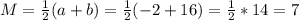 M=\frac{1}{2}(a+b)=\frac{1}{2}(-2+16) =\frac{1}{2}* 14=7