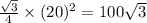 \frac{\sqrt{3} }{4} \times (20)^2 = 100\sqrt{3}