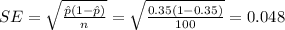 SE=\sqrt{\frac{\hat p (1-\hat p)}{n}}=\sqrt{\frac{0.35 (1-0.35)}{100}}=0.048