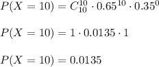 P(X=10)=C^{10}_{10}\cdot 0.65^{10}\cdot 0.35^0\\\\P(X=10)=1\cdot 0.0135\cdot 1\\\\P(X=10)=0.0135\\