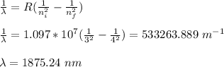 \frac{1}{\lambda} = R(\frac{1}{n_i^2} - \frac{1}{n_f^2})\\\\\frac{1}{\lambda}  = 1.097*10^7(\frac{1}{3^2} - \frac{1}{4^2}) = 533263.889 \ m^{-1}\\\\\lambda = 1875.24 \ nm