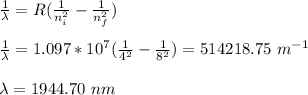 \frac{1}{\lambda} = R(\frac{1}{n_i^2} - \frac{1}{n_f^2})\\\\\frac{1}{\lambda}  = 1.097*10^7(\frac{1}{4^2} - \frac{1}{8^2}) = 514218.75 \ m^{-1}\\\\\lambda = 1944.70 \ nm