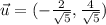 \vec u = (-\frac{2}{\sqrt{5} },\frac{4}{\sqrt{5} }  )