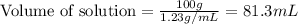\text{Volume of solution}=\frac{100g}{1.23g/mL}=81.3mL