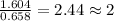 \frac{1.604}{0.658}=2.44\approx 2