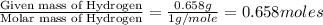 \frac{\text{Given mass of Hydrogen}}{\text{Molar mass of Hydrogen}}=\frac{0.658g}{1g/mole}=0.658moles