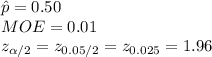 \hat p = 0.50\\MOE=0.01\\z_{\alpha/2}=z_{0.05/2}=z_{0.025}=1.96